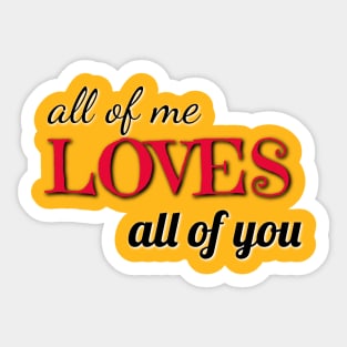 all of me loves all of you Sticker